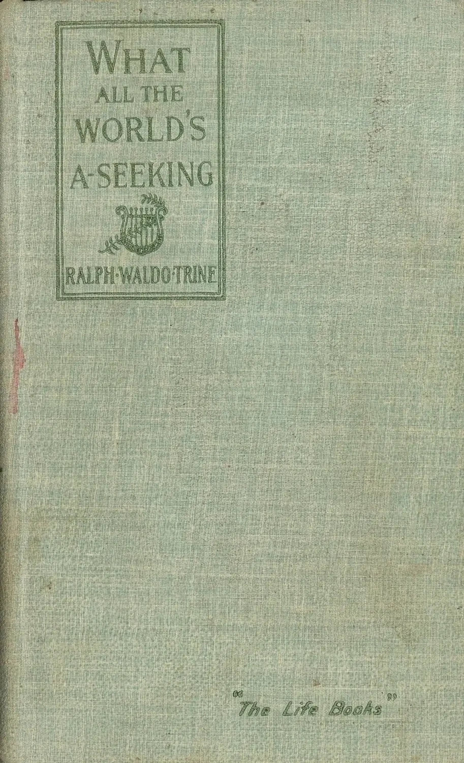 What All The World's A-Seeking by Ralph Waldo Trine